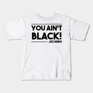 You aint black Kids T-Shirt